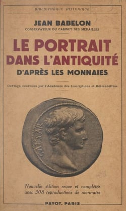 Le portrait dans l'Antiquité, d'après les monnaies - Avec 308 reproductions de monnaies