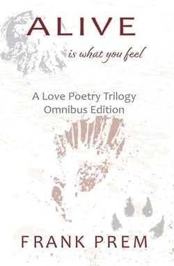 Alive Is What You Feel - A Love Poetry Trilogy