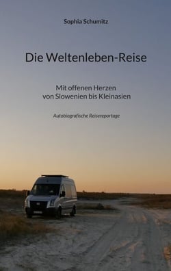 Die Weltenleben-Reise - Mit offenen Herzen von Slowenien bis Kleinasien