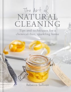 The Art of Natural Cleaning - Tips and techniques for a chemical-free, sparkling home
