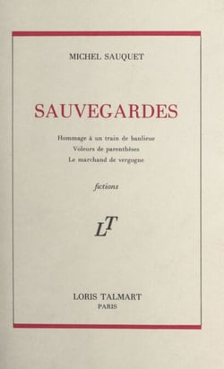 Sauvegardes - Suivi de : Hommage à un train de banlieue ; Voleurs de parenthèses ; Le marchand de vergogne
