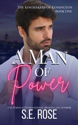 A Man of Power - The Kingmakers of Kensington, #1