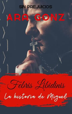 Febris Libidinis - La historia de Miguel - Sin Prejuicios, #1