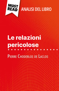 Le relazioni pericolose di Pierre Choderlos de Laclos (Analisi del libro) - Analisi completa e sintesi dettagliata del lavoro