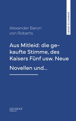 Aus Mitleid: die gekaufte Stimme, des Kaisers Fünf usw. Neue Novellen und…