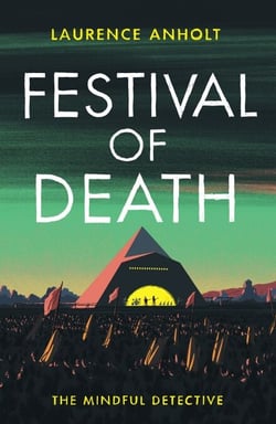 Festival of Death - A thrilling murder mystery set among the roaring crowds of Glastonbury festival (The Mindful Detective)