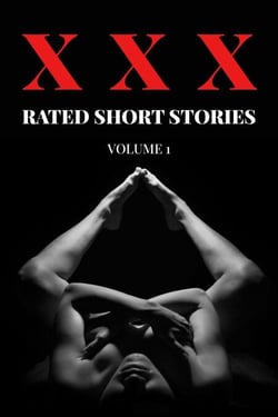 XXX Rated Short Stories - Volume 1 - XXX Rated Short Stories, #1