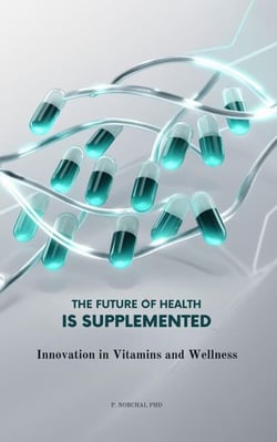 THE FUTURE OF HEALTH IS SUPPLEMENTED: Innovation in Vitamins and Wellness