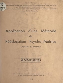 Application d'une méthode de rééducation psycho-motrice (méthode S. Ramain) (2). Annexes - Travail effectué au centre-témoin de l'ARERAM