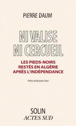 Ni valise ni cercueil - Les Pieds-noirs restés en Algérie après l'indépendance