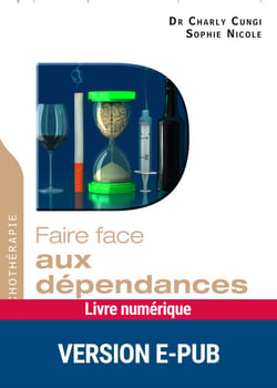 Faire face aux dépendances - Alcool, tabac, drogues, jeux, internet...