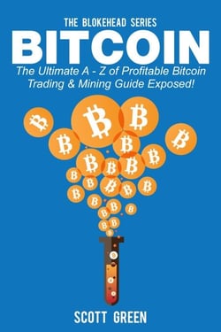 Bitcoin: The Ultimate A - Z Of Profitable Bitcoin Trading &amp; Mining Guide Exposed! - The Blokehead Success Series