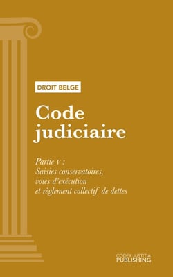 Code judiciaire - Partie V - Saisies conservatoires, voies d’exécution et règlement collectif de dettes