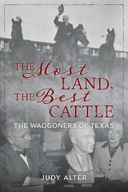 The Most Land, the Best Cattle - The Waggoners of Texas