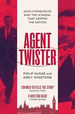 Agent Twister - John Stonehouse and the Scandal that Gripped the Nation – A True Story
