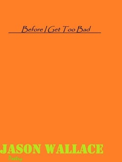 Before I Get Too Bad - Poetry, #30