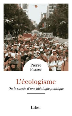 Écologisme (L') - Ou le succès d’une idéologie politique