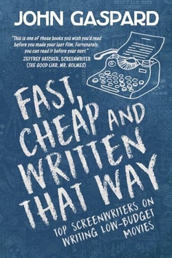 Fast, Cheap &amp; Written That Way: Top Screenwriters on Writing for Low-Budget Movies - Fast, Cheap Filmmaking Books, #2