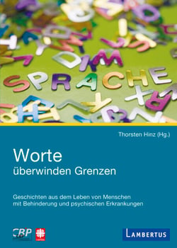 Worte überwinden Grenzen - Geschichten aus dem Leben von Menschen mit Behinderung und psychischer Erkrankung