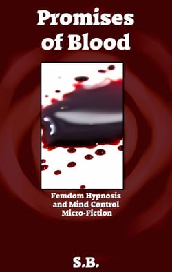 Promises of Blood - Femdom Hypnosis and Mind Control Micro-Fiction, #35