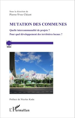Mutation des communes - Quelle intercommunalité de projets ? - Pour quel développement des territoires locaux ?
