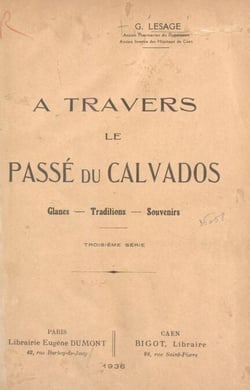 À travers le passé du Calvados - Glanes, traditions, souvenirs