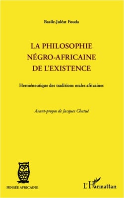 La philosophie négro-africaine de l'existence - Herméneutique des traditions orales africaines