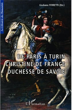 De Paris à Turin - Christine de France Duchesse de Savoie