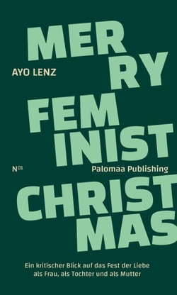 Merry Feminist Christmas - Ein kritischer Blick auf Weihnachten als Frau, als Tochter und als Mutter