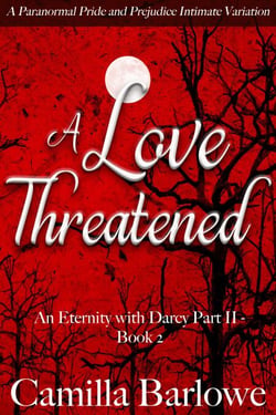 A Love Threatened: A Paranormal Pride and Prejudice Intimate Variation - An Eternity with Darcy, #5
