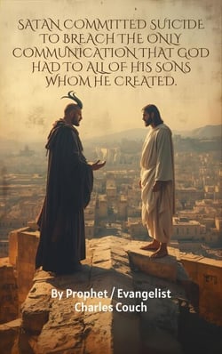 Satan Commited Suicide to Breach The Only  Communication That God Had to All of His Sons Whom He Created