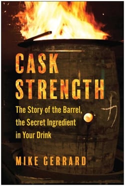 Cask Strength - The Story of the Barrel, the Secret Ingredient in Your Drink
