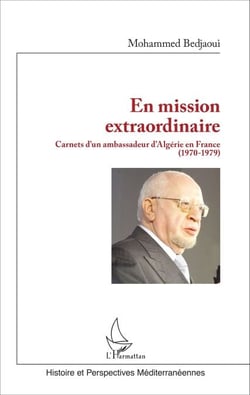 En mission extraordinaire - Carnets d'un ambassadeur d'Algérie en France (1970-1979)