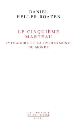 Le Cinquième Marteau. Pythagore et la dysharmonie du monde - Pythagore et la dysharmonie du monde