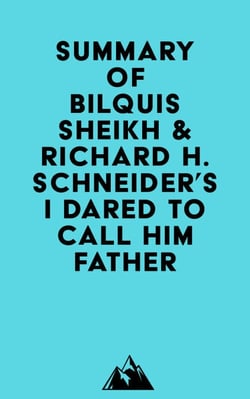 Summary of Bilquis Sheikh &amp; Richard H. Schneider's I Dared to Call Him Father