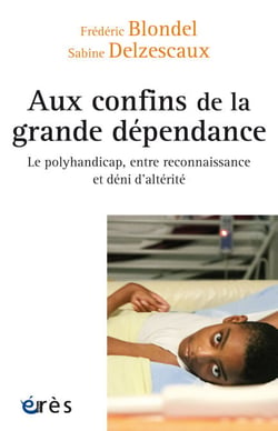 Aux confins de la grande dépendance - Le polyhandicap, entre reconnaissance et déni d’altérité