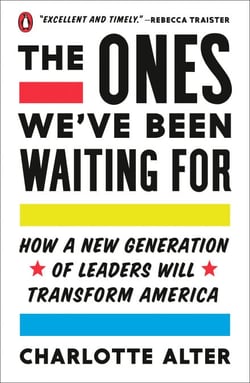 The Ones We've Been Waiting For - How a New Generation of Leaders Will Transform America