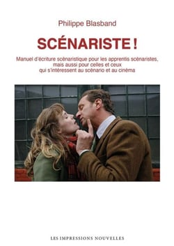 Scénariste ! - Manuel d'écriture scénaristique pour les apprentis scénaristes, mais aussi pour celles et ceux qui s