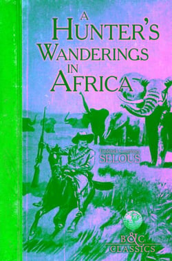 A Hunter's Wanderings in Africa (Illustrated) - A Narrative of  Nine Years Spent Amongst the Game of the Far Interior of South Africa