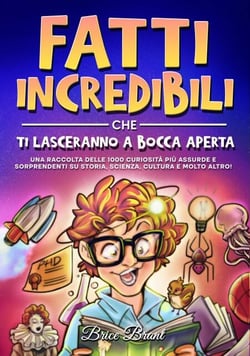 Fatti incredibili che ti lasceranno a bocca aperta: Una raccolta delle 1000 curiosità più assurde e sorprendenti su storia, scienza, cultura e molto altro!