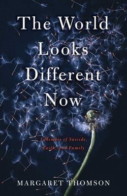 The World Looks Different Now - A Memoir of Suicide, Faith, and Family