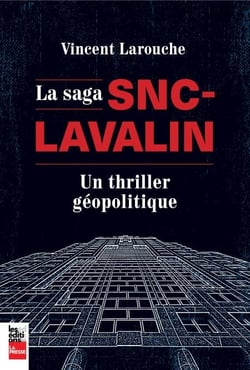 La saga SNC-Lavalin - Un thriller géopolitique