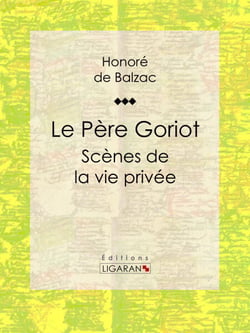 Le Père Goriot - Scènes de la vie privée