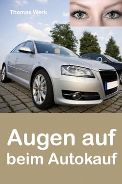 Augen auf beim Autokauf - Tipps und Tricks für den Neu- und Gebrauchtwagenkauf