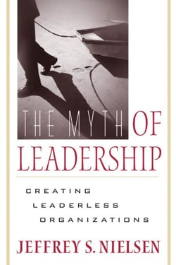 The Myth of Leadership - Creating Leaderless Organizations