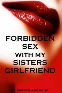 Forbidden Sex with my Sister's Girlfriend