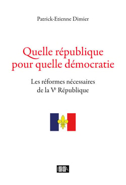 Quelle république pour quelle démocratie - Les réformes nécessaires de la Ve République