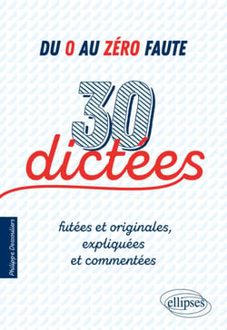 Du 0 au zéro faute. 30 dictées futées et originales, expliquées et commentées.