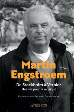 Martin Engstroem - De Stockholm à Verbier. Une vie pour la musique. Souvenirs.