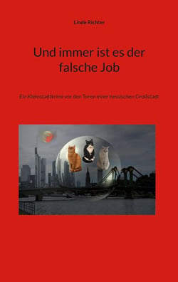 Und immer ist es der falsche Job - Ein Kleinstadtkrimi vor den Toren einer hessischen Großstadt